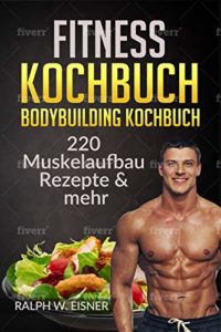Muskelaufbau Ernährung: Fitness Kochbuch