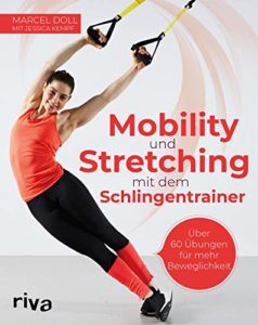 Mobility und Stretching mit dem Schlingentrainer über 60 Übungen für mehr Beweglichkeit